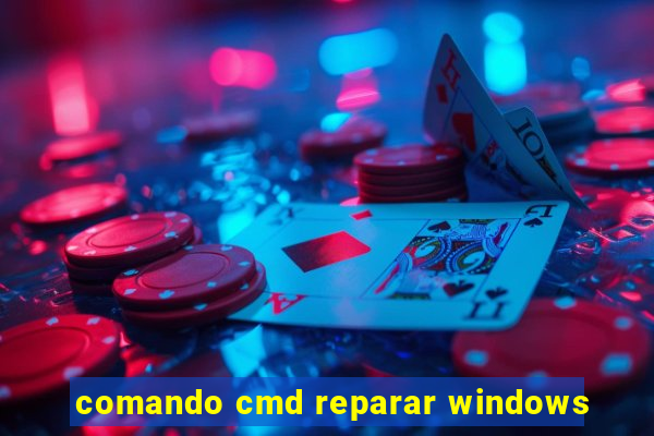 comando cmd reparar windows